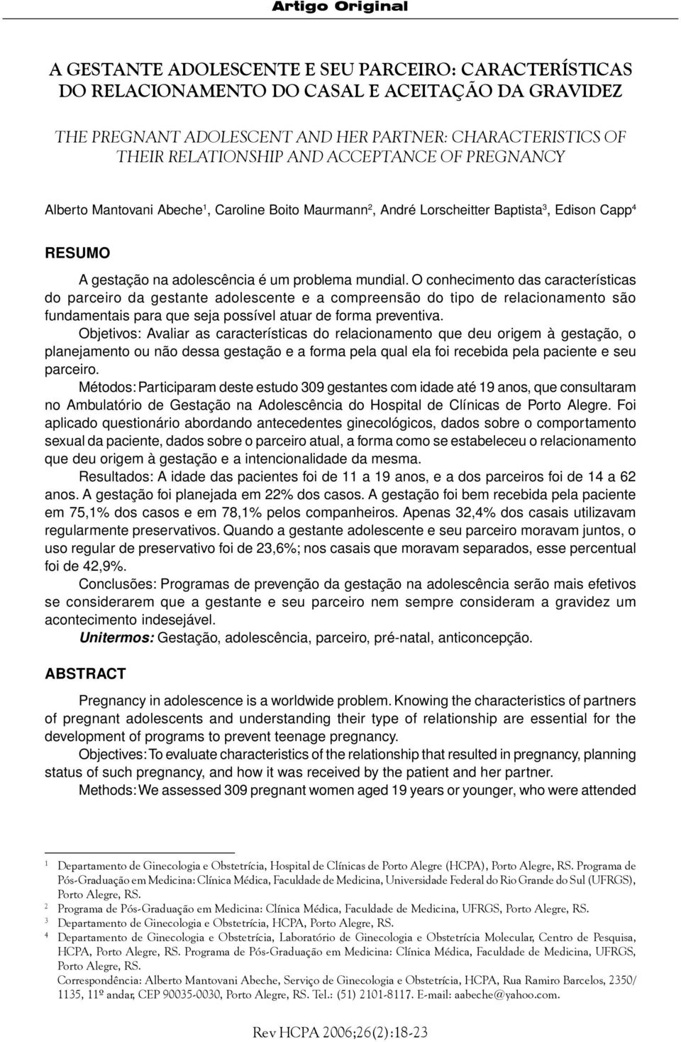 mundial. O conhecimento das características do parceiro da gestante adolescente e a compreensão do tipo de relacionamento são fundamentais para que seja possível atuar de forma preventiva.