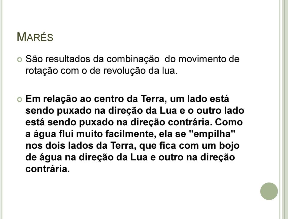 está sendo puxado na direção contrária.