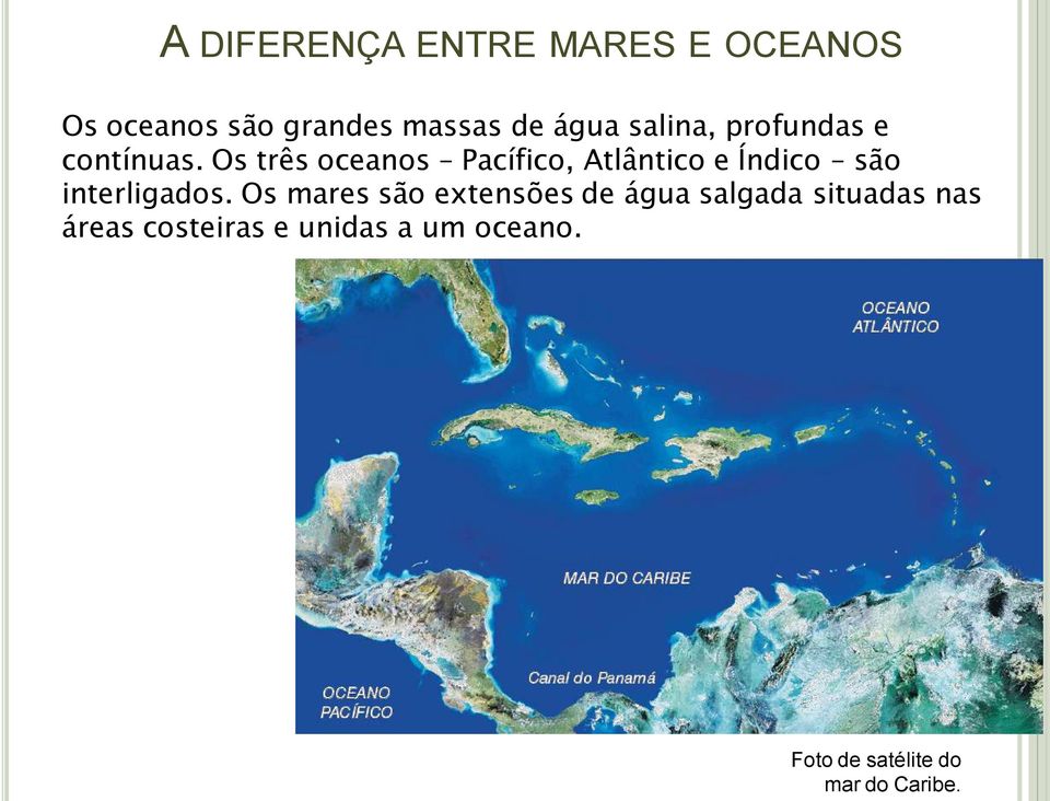 Os três oceanos Pacífico, Atlântico e Índico são interligados.