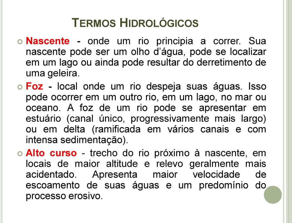 Isso pode ocorrer em um outro rio, em um lago, no mar ou oceano.