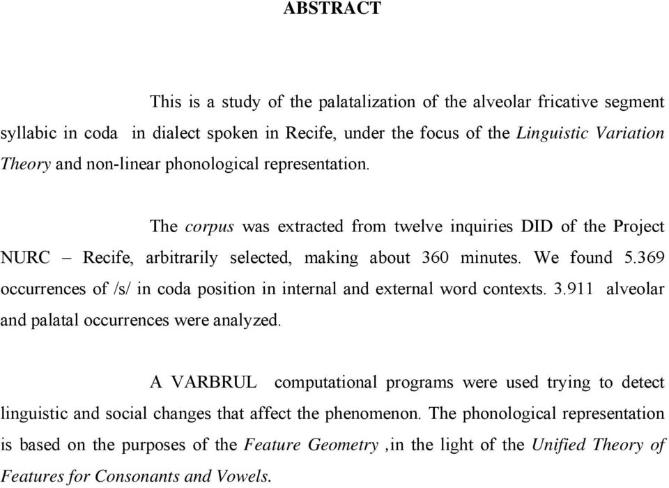 369 occurrences of /s/ in coda position in internal and external word contexts. 3.911 alveolar and palatal occurrences were analyzed.