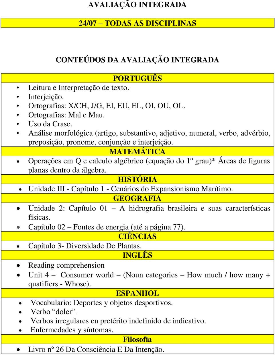 Operações em Q e calculo algébrico (equação do 1º grau)* Áreas de figuras planas dentro da álgebra. HISTÓRIA Unidade III - Capítulo 1 - Cenários do Expansionismo Marítimo.