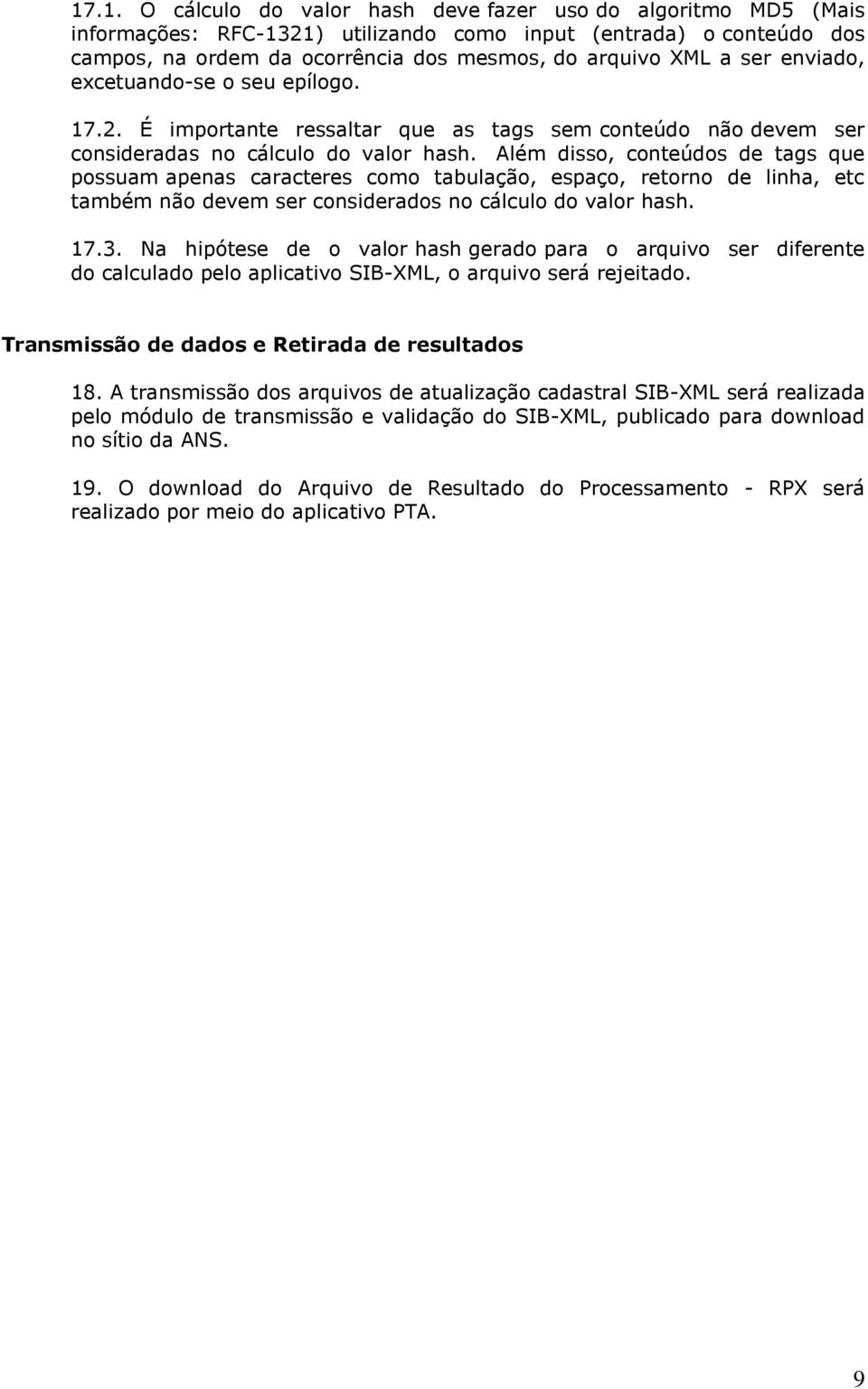 Além disso, conteúdos de tags que possuam apenas caracteres como tabulação, espaço, retorno de linha, etc também não devem ser considerados no cálculo do valor hash. 17.3.