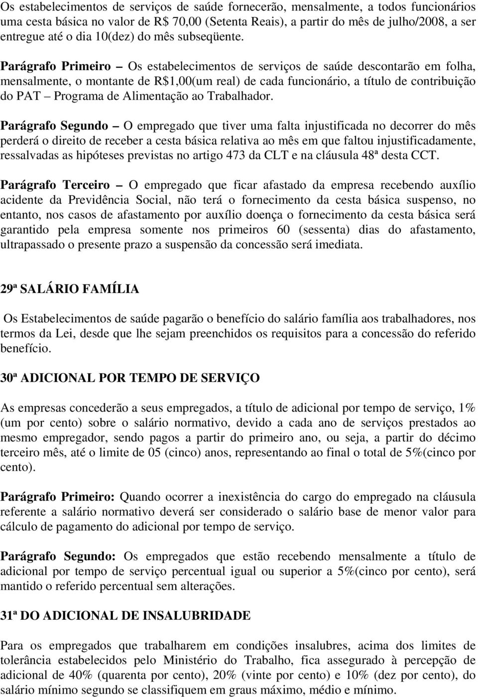 Parágrafo Primeiro Os estabelecimentos de serviços de saúde descontarão em folha, mensalmente, o montante de R$1,00(um real) de cada funcionário, a título de contribuição do PAT Programa de