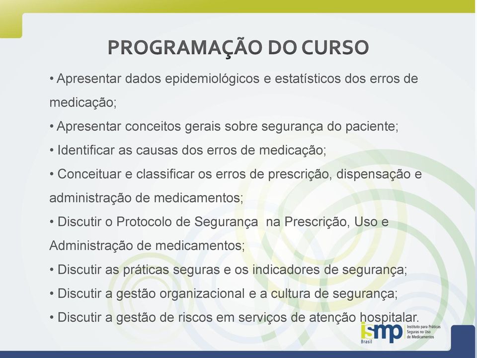 medicamentos; Discutir o Protocolo de Segurança na Prescrição, Uso e Administração de medicamentos; Discutir as práticas seguras e os