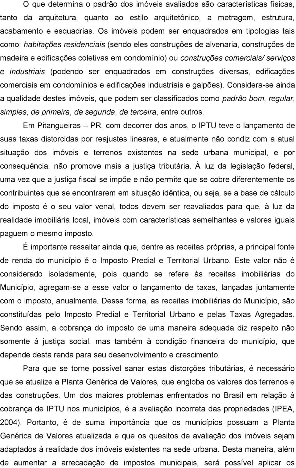 comerciais/ serviços e industriais (podendo ser enquadrados em construções diversas, edificações comerciais em condomínios e edificações industriais e galpões).