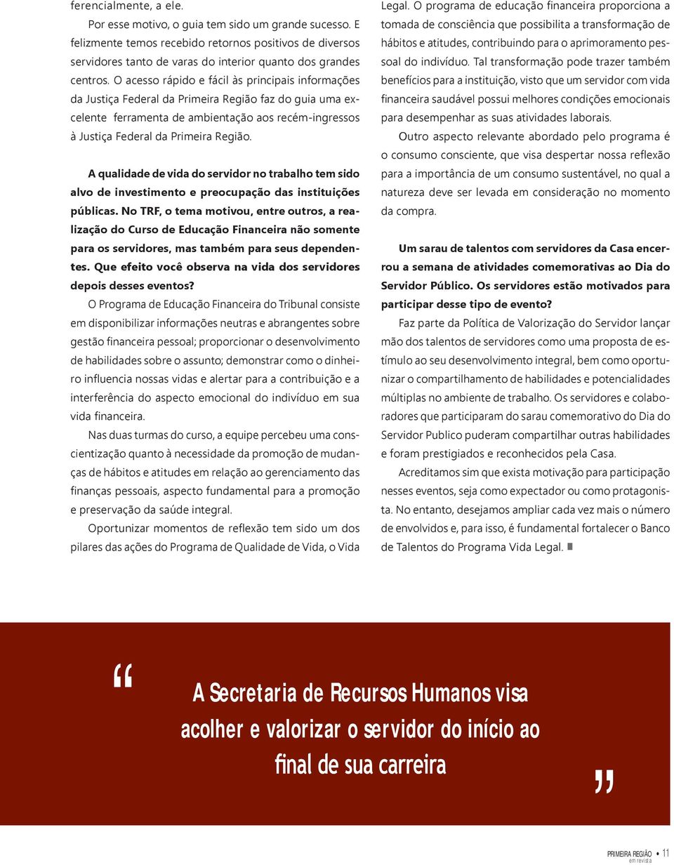 A qualidade de vida do servidor no trabalho tem sido alvo de investimento e preocupação das instituições públicas.