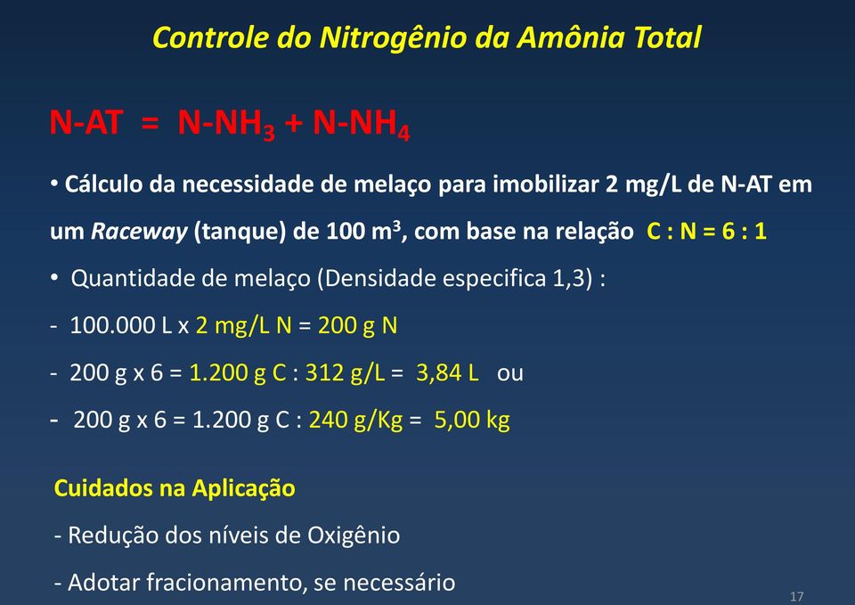especifica 1,3) : - 100.000 L x 2 mg/l N = 200 g N - 200 g x 6 = 1.200 g C : 312 g/l = 3,84 L ou - 200 g x 6 = 1.