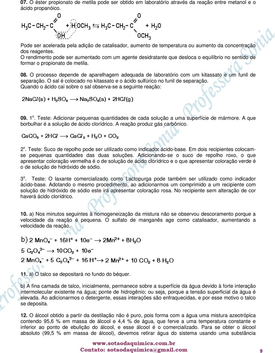 O rendimento pode ser aumentado com um agente desidratante que desloca o equilíbrio no sentido de formar o propionato de metila. 08.