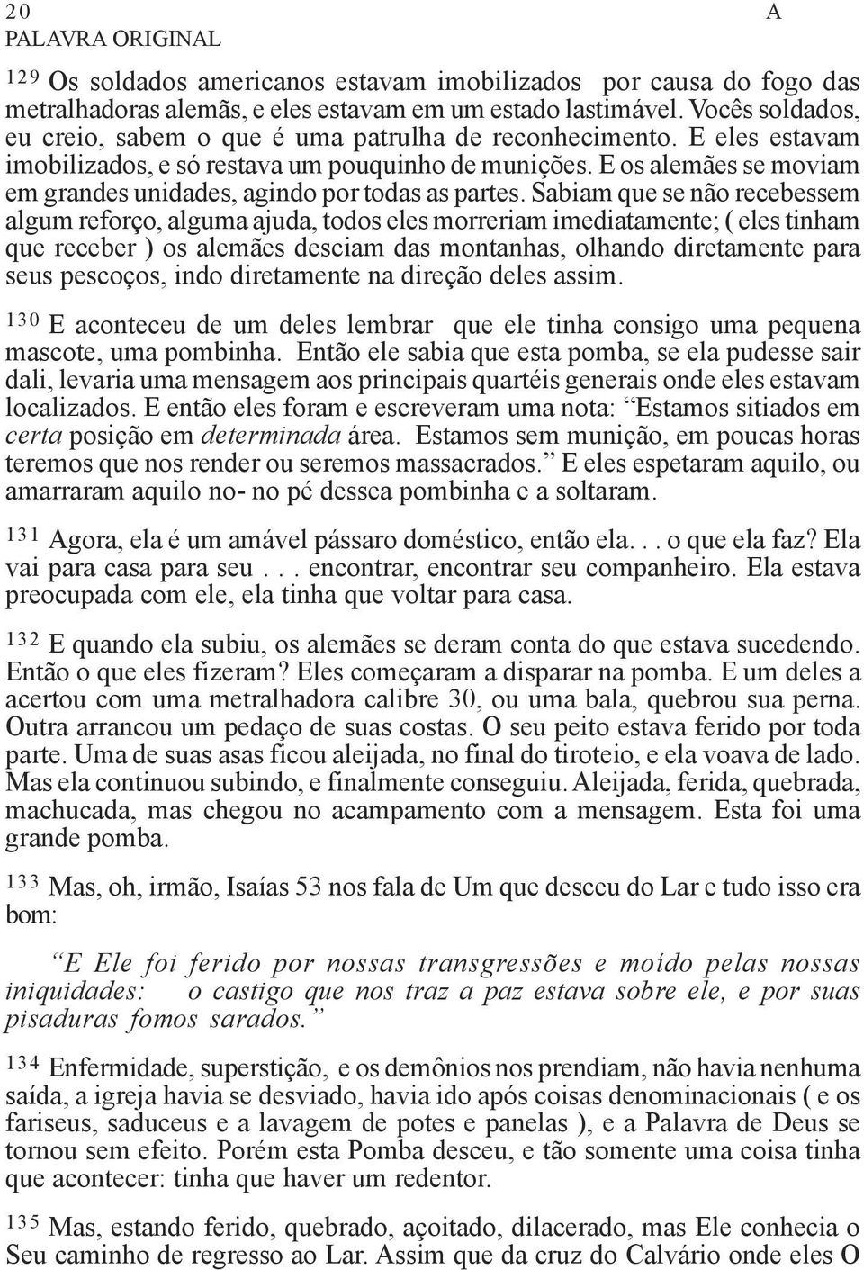 E os alemães se moviam em grandes unidades, agindo por todas as partes.