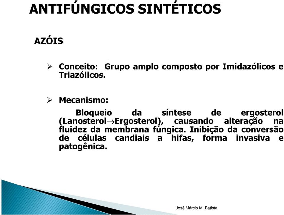 Mecanismo: Bloqueio da síntese de ergosterol (Lanosterol Ergosterol), causando