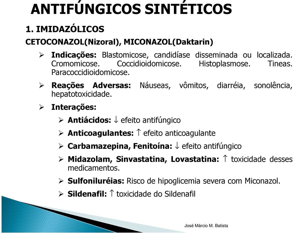 Interações: Antiácidos: efeito antifúngico Anticoagulantes: efeito anticoagulante Carbamazepina, Fenitoína: efeito antifúngico Midazolam, Sinvastatina,