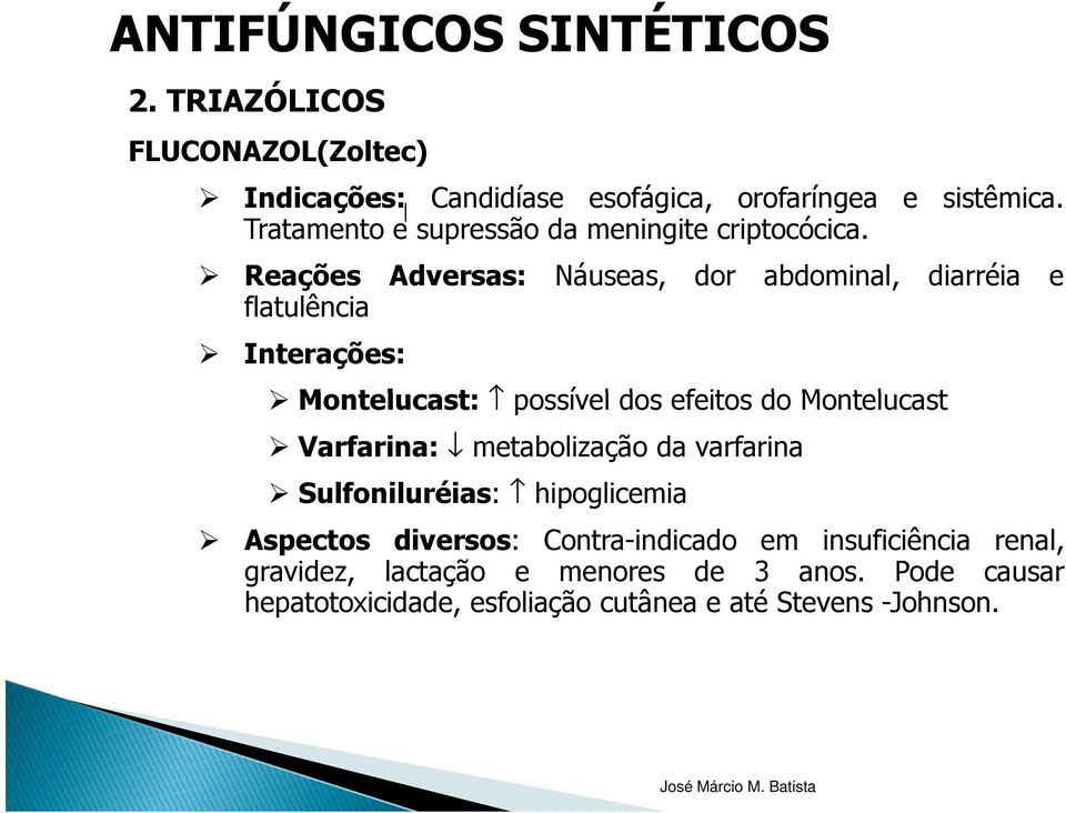 Reações Adversas: Náuseas, dor abdominal, diarréia e flatulência Interações: Montelucast: possível dos efeitos do Montelucast Varfarina:
