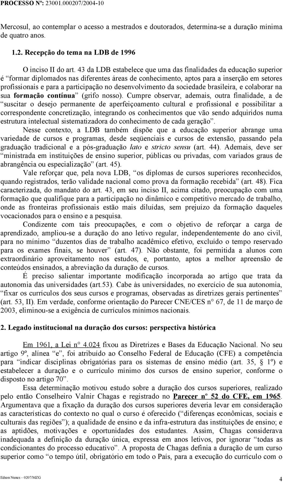 desenvolvimento da sociedade brasileira, e colaborar na sua formação contínua (grifo nosso).