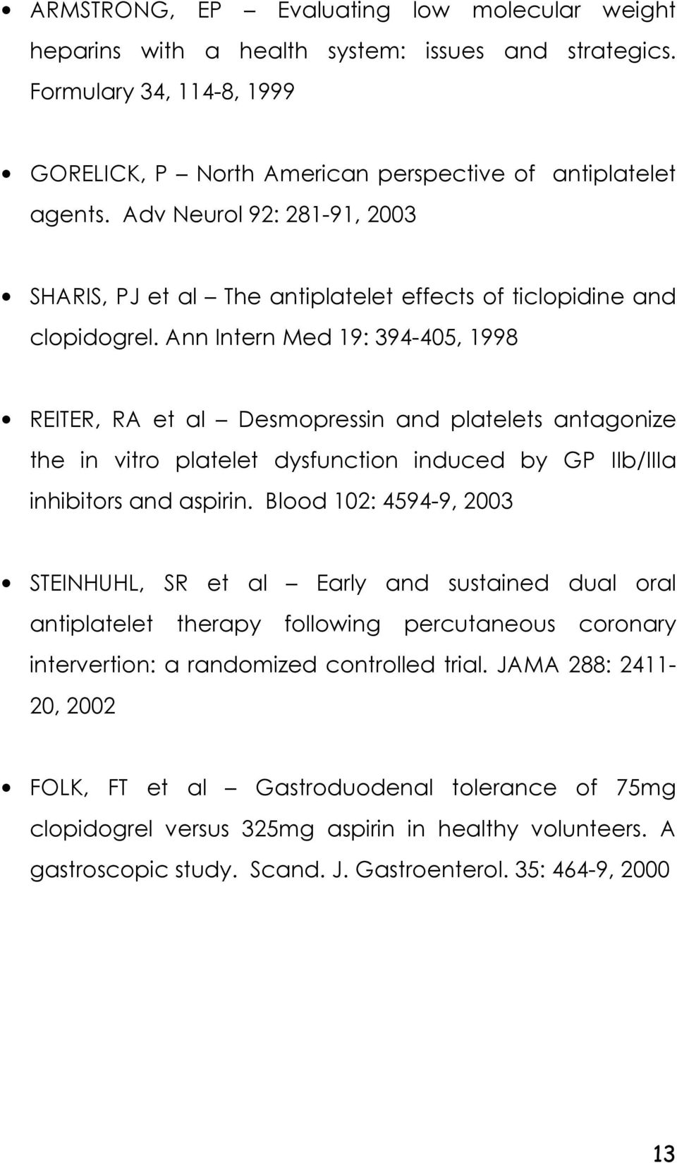 Ann Intern Med 19: 394-405, 1998 REITER, RA et al Desmopressin and platelets antagonize the in vitro platelet dysfunction induced by GP IIb/IIIa inhibitors and aspirin.