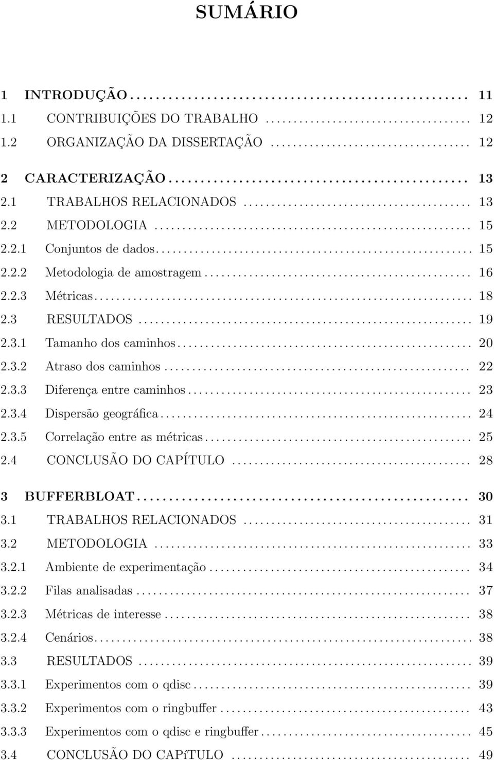 2.1 Conjuntos de dados......................................................... 15 2.2.2 Metodologia de amostragem................................................ 16 2.2.3 Métricas.................................................................... 18 2.