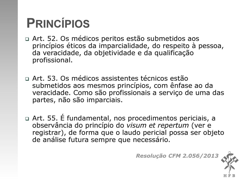 profissional. Art. 53. Os médicos assistentes técnicos estão submetidos aos mesmos princípios, com ênfase ao da veracidade.