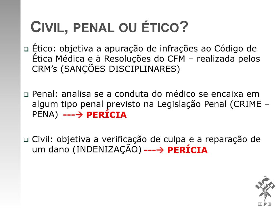 realizada pelos CRM s (SANÇÕES DISCIPLINARES) Penal: analisa se a conduta do médico se