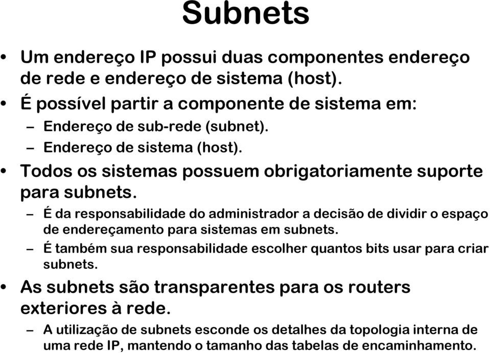 Todos os sistemas possuem obrigatoriamente suporte para subnets.