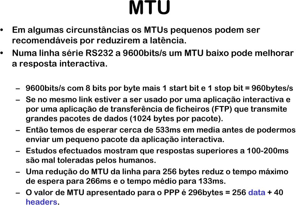 que transmite grandes pacotes de dados (1024 bytes por pacote). Então temos de esperar cerca de 533ms em media antes de podermos enviar um pequeno pacote da aplicação interactiva.