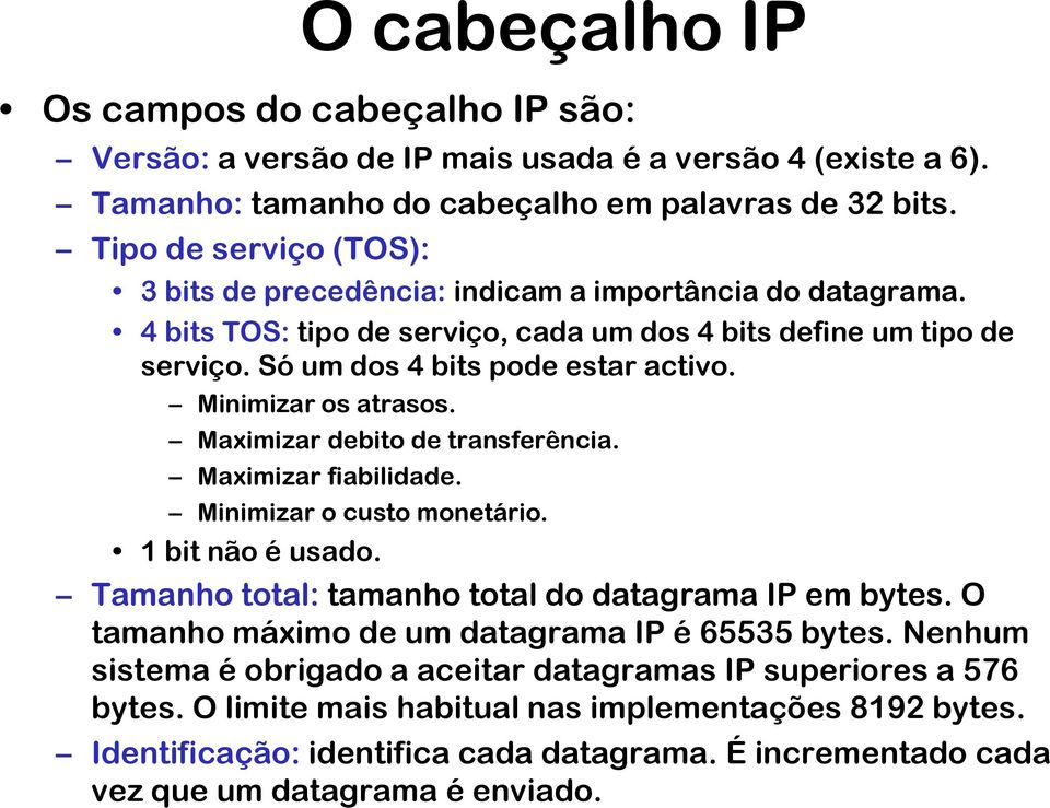 Minimizar os atrasos. Maximizar debito de transferência. Maximizar fiabilidade. Minimizar o custo monetário. 1 bit não é usado. Tamanho total: tamanho total do datagrama IP em bytes.