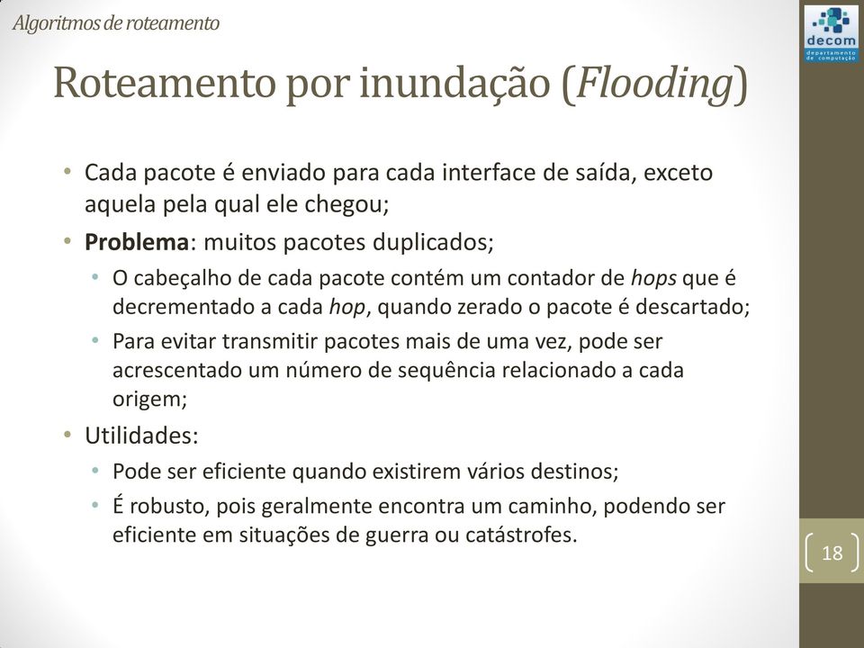 descartado; Para evitar transmitir pacotes mais de uma vez, pode ser acrescentado um número de sequência relacionado a cada origem; Utilidades: Pode