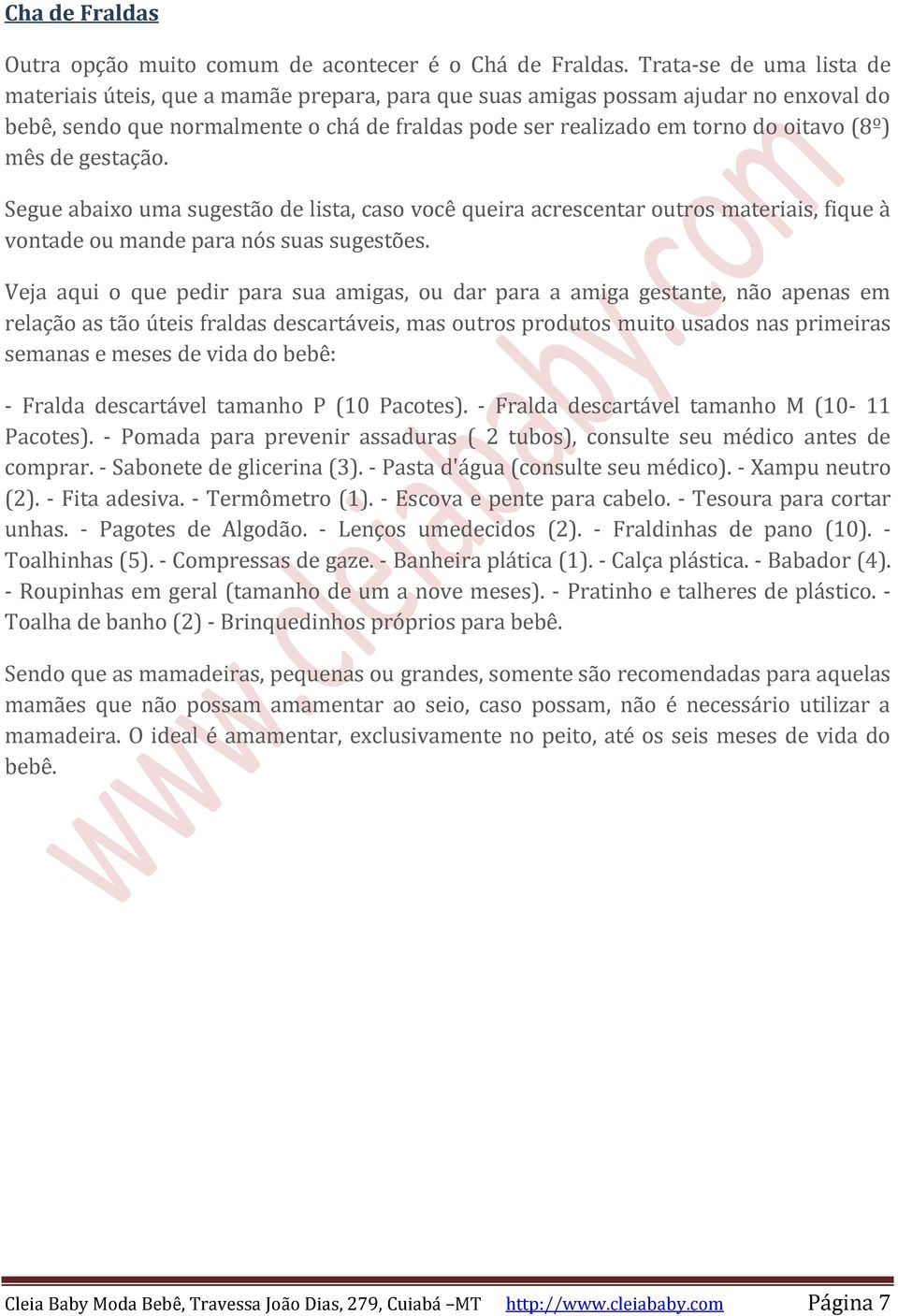 mês de gestação. Segue abaixo uma sugestão de lista, caso você queira acrescentar outros materiais, fique à vontade ou mande para nós suas sugestões.