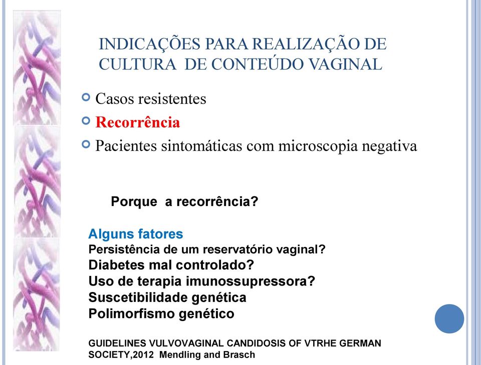 Alguns fatores Persistência de um reservatório vaginal? Diabetes mal controlado?