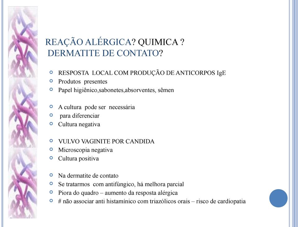 pode ser necessária para diferenciar Cultura negativa VULVO VAGINITE POR CANDIDA Microscopia negativa Cultura positiva