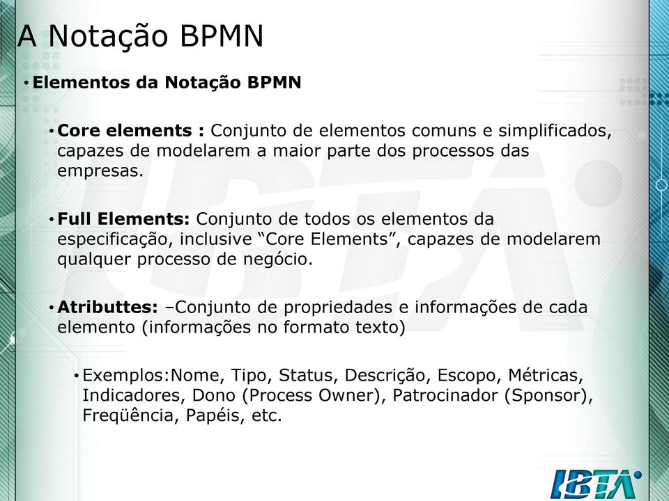 Full Elements: Conjunto de todos os elementos da especificação, inclusive Core Elements, capazes de modelarem qualquer processo de