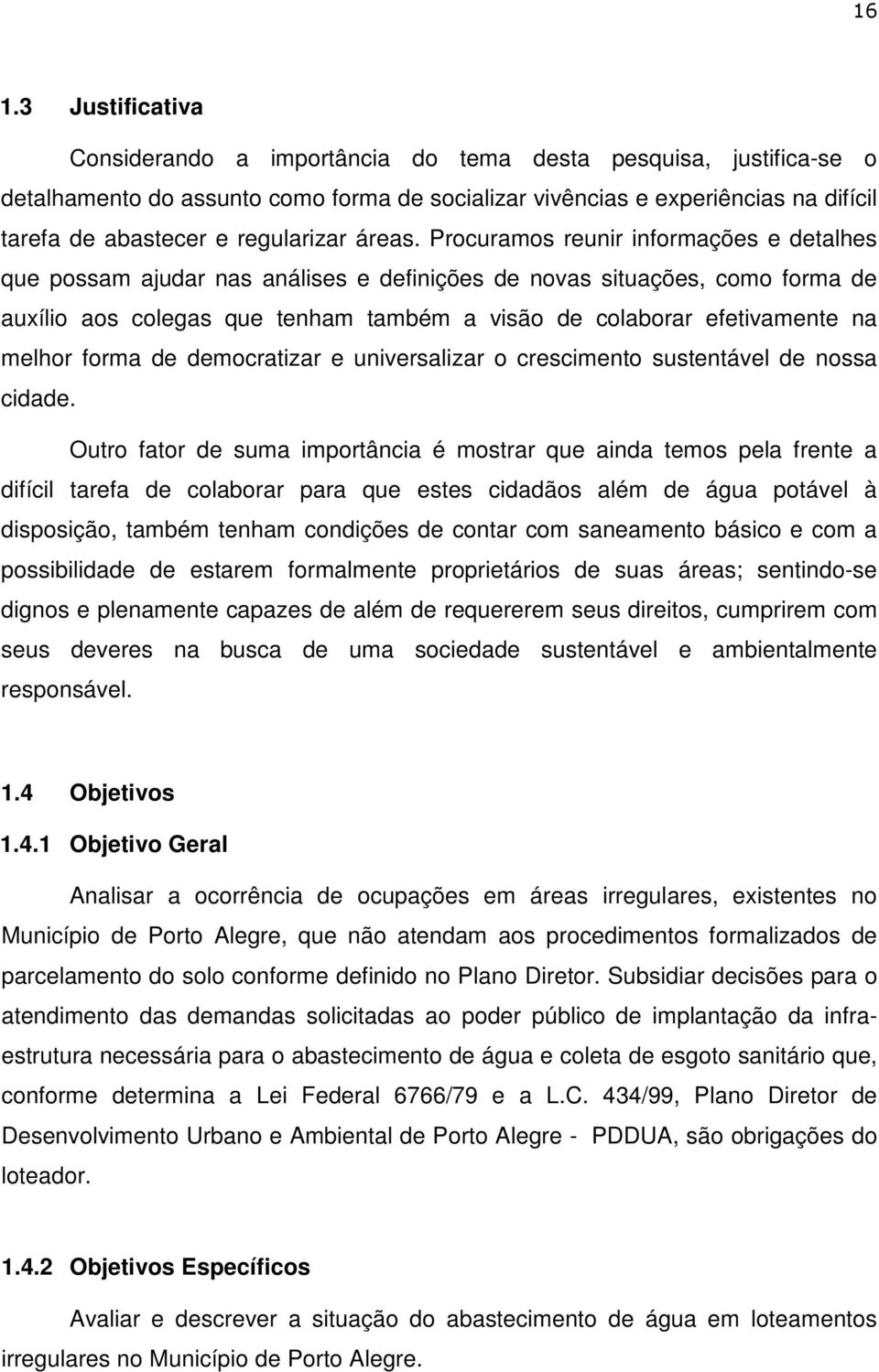 Procuramos reunir informações e detalhes que possam ajudar nas análises e definições de novas situações, como forma de auxílio aos colegas que tenham também a visão de colaborar efetivamente na