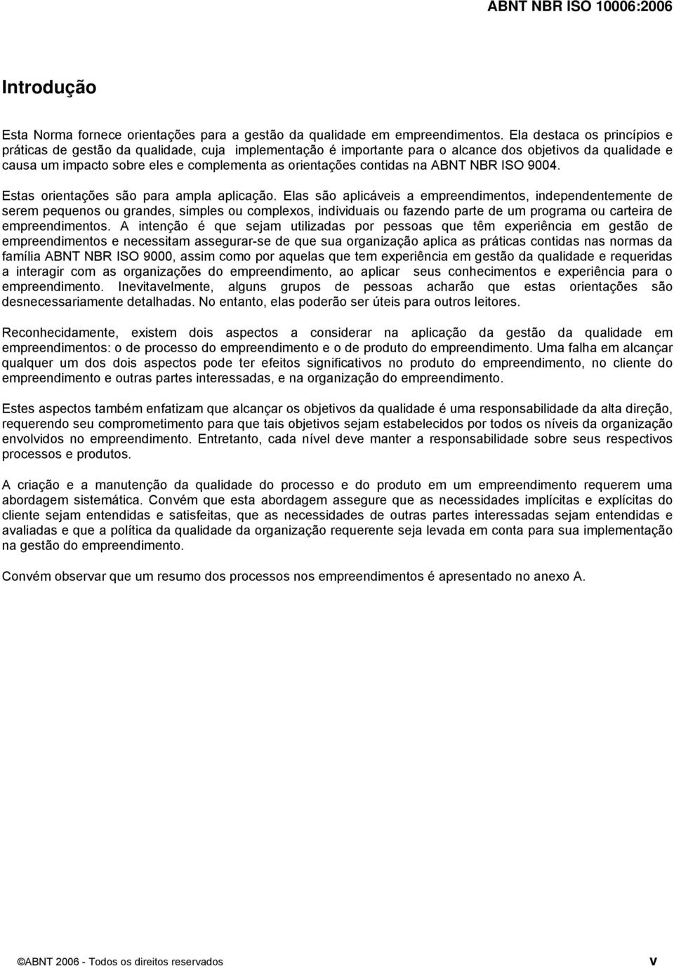 contidas na ABNT NBR ISO 9004. Estas orientações são para ampla aplicação.