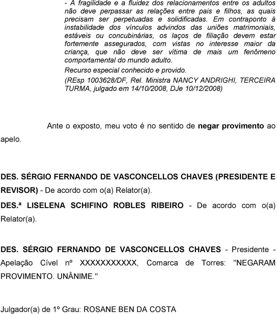 criança, que não deve ser vítima de mais um fenômeno comportamental do mundo adulto. Recurso especial conhecido e provido. (REsp 1003628/DF, Rel.