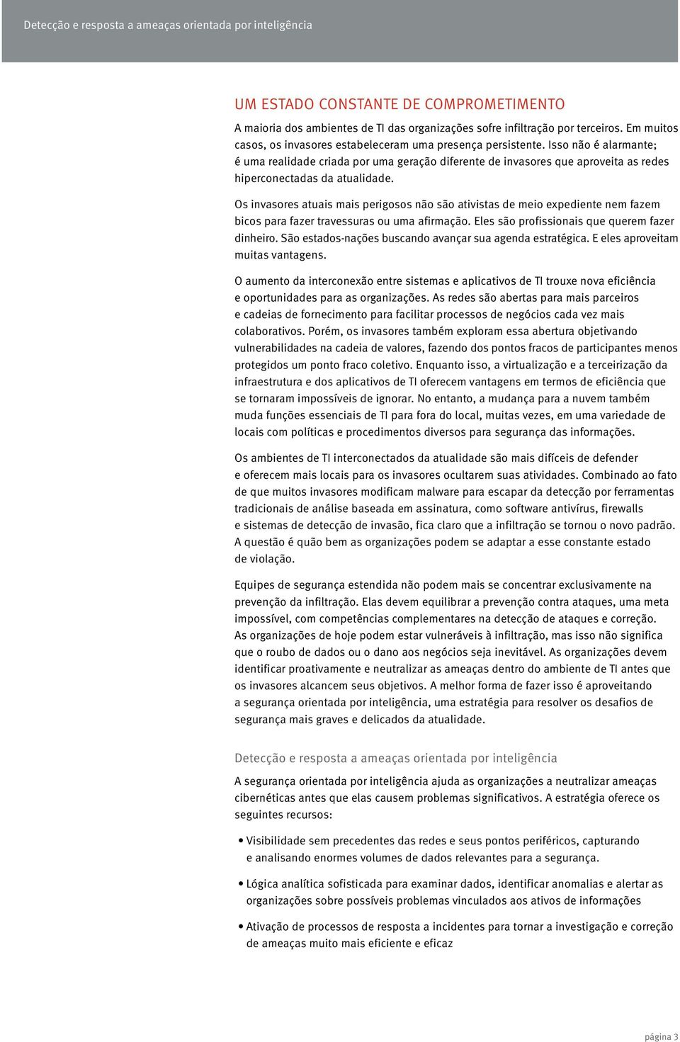 Os invasores atuais mais perigosos não são ativistas de meio expediente nem fazem bicos para fazer travessuras ou uma afirmação. Eles são profissionais que querem fazer dinheiro.