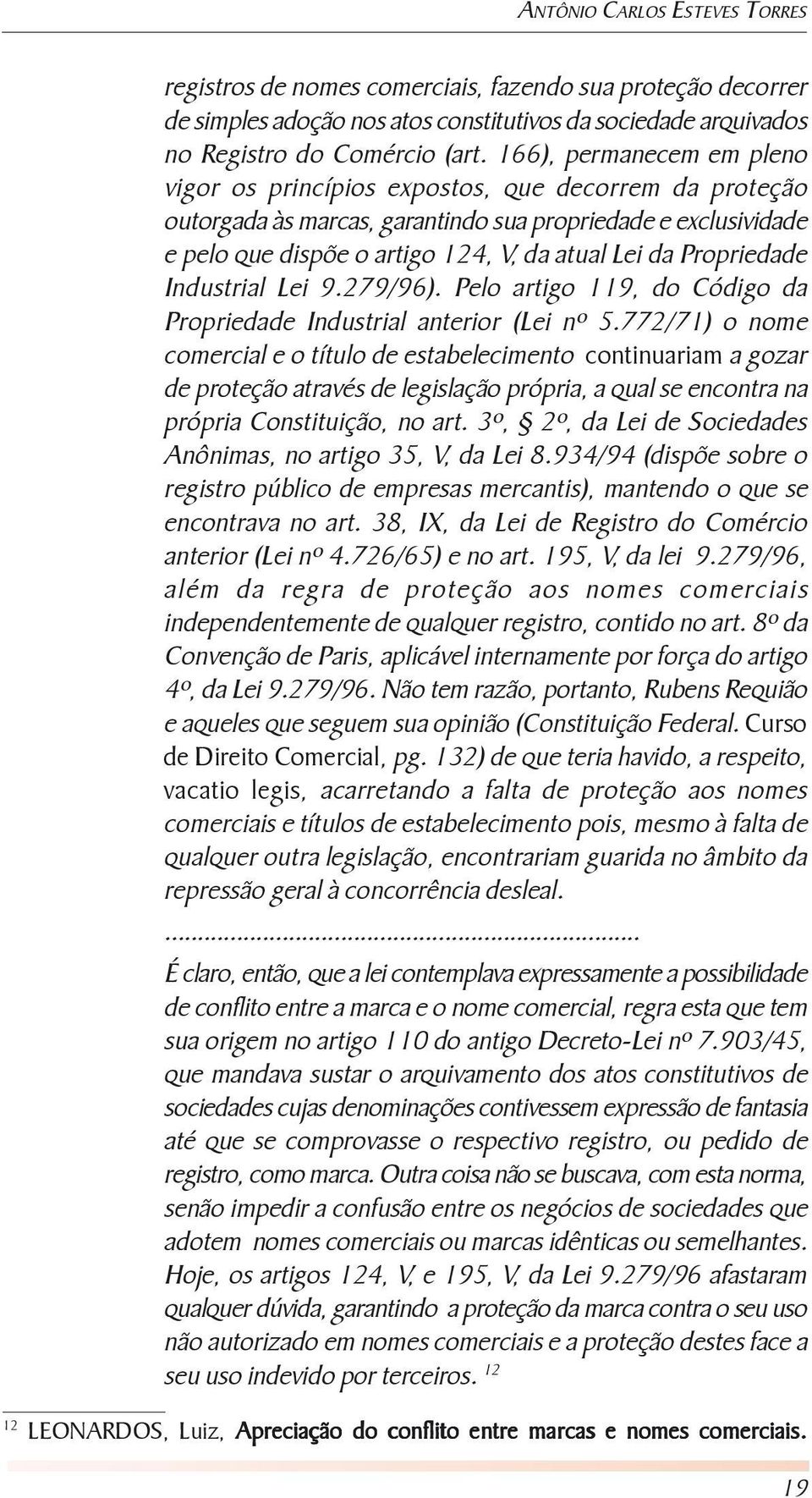 Propriedade Industrial Lei 9.279/96). Pelo artigo 119, do Código da Propriedade Industrial anterior (Lei nº 5.