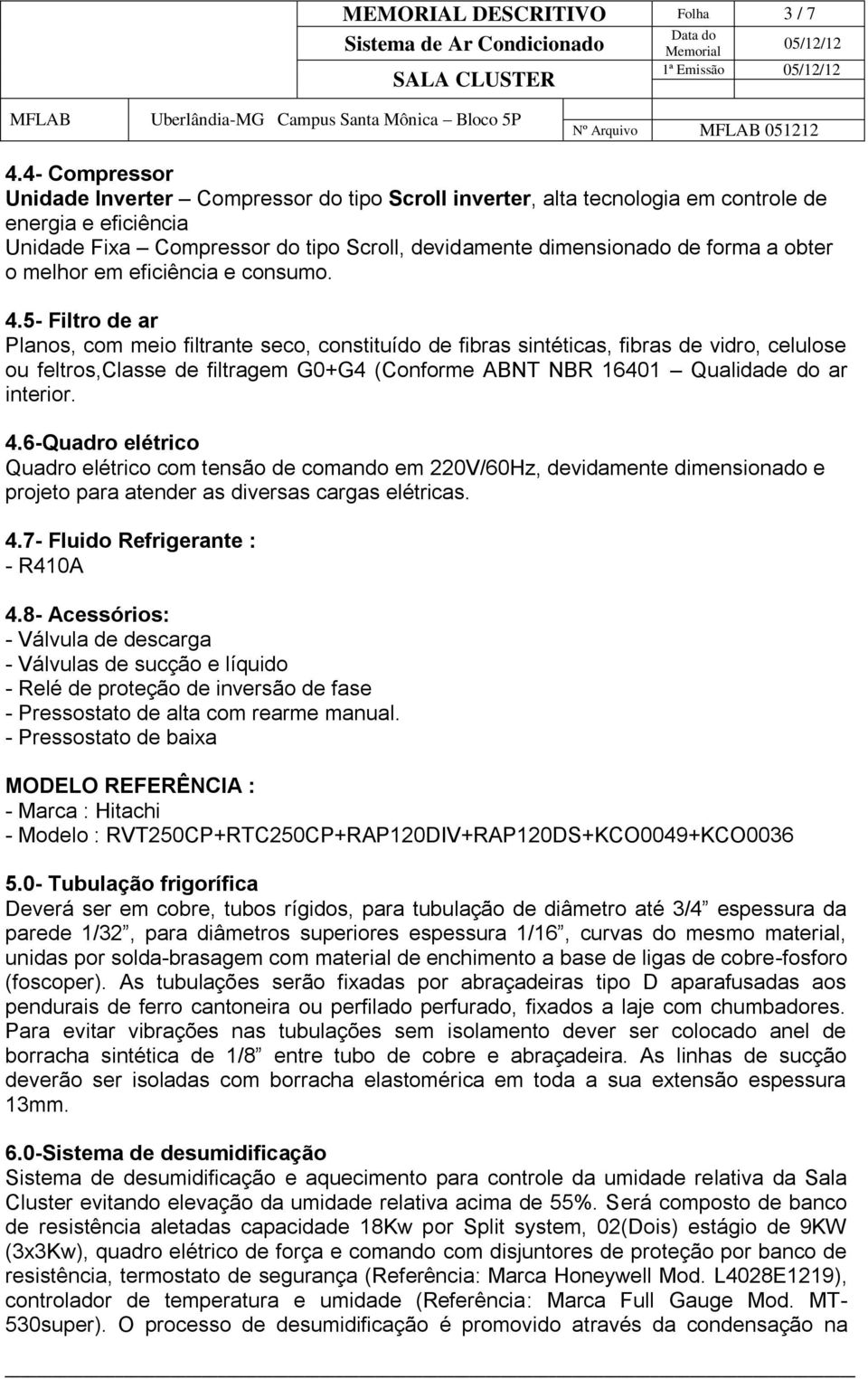 obter o melhor em eficiência e consumo. 4.