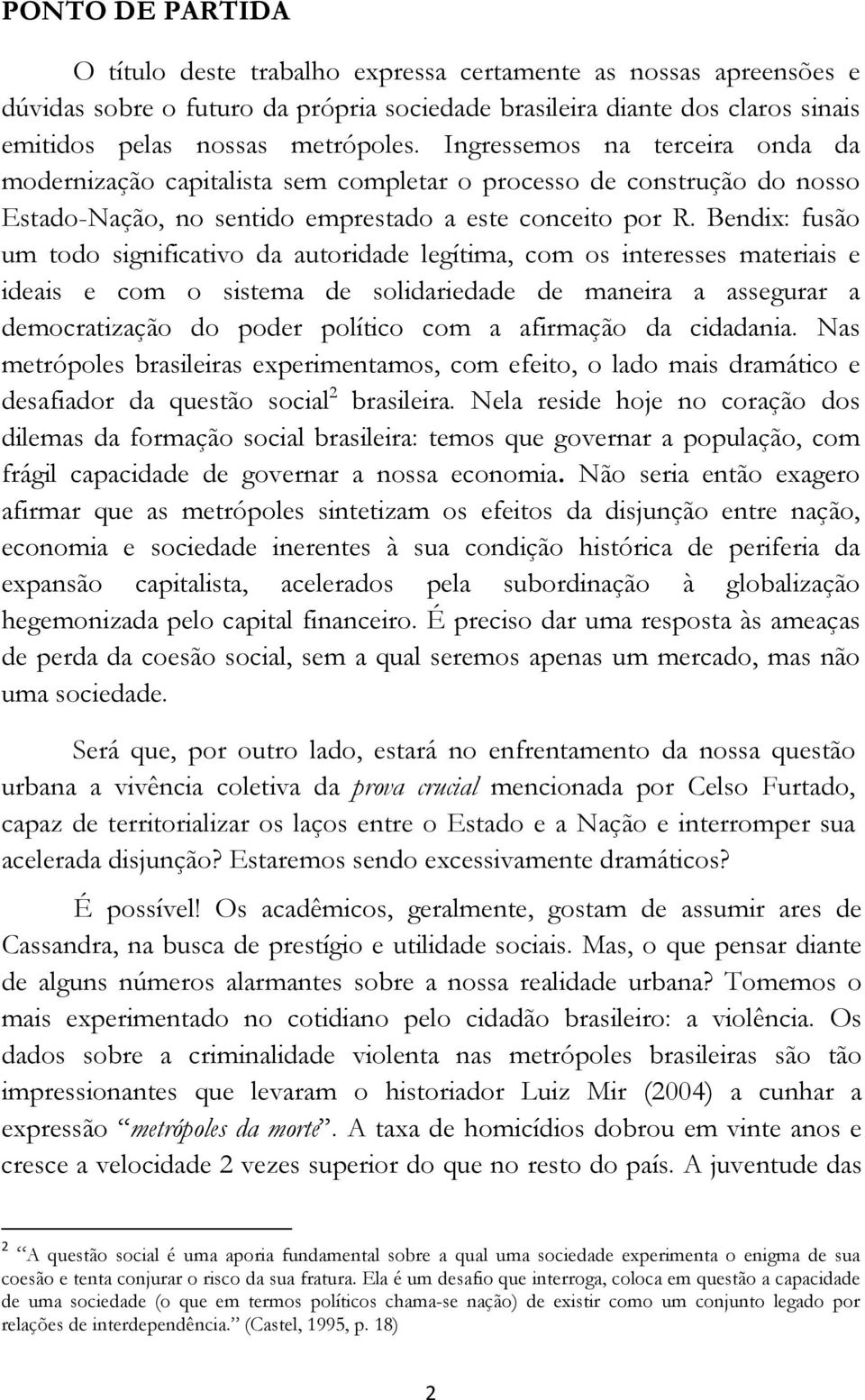 Bendix: fusão um todo significativo da autoridade legítima, com os interesses materiais e ideais e com o sistema de solidariedade de maneira a assegurar a democratização do poder político com a