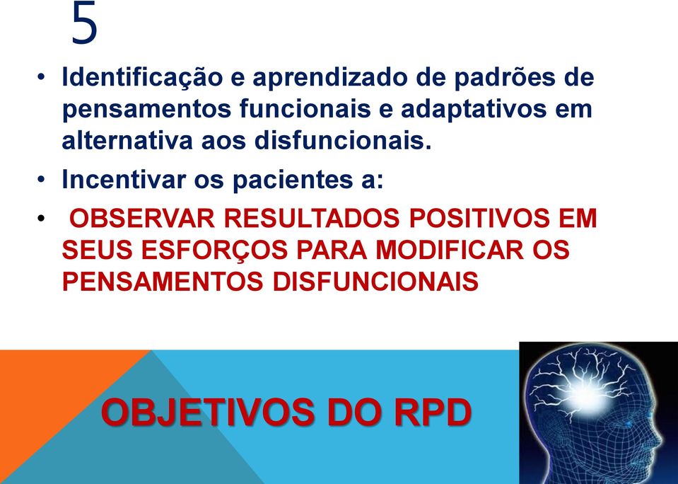 Incentivar os pacientes a: OBSERVAR RESULTADOS POSITIVOS EM