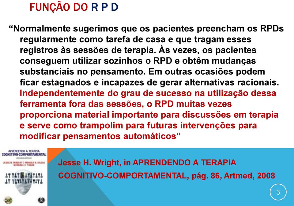 Em outras ocasiões podem ficar estagnados e incapazes de gerar alternativas racionais.