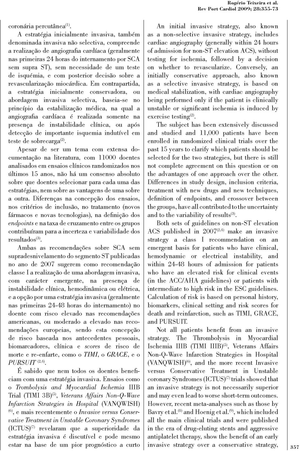 sem necessidade de um teste de isquémia, e com posterior decisão sobre a revascularização miocárdica.