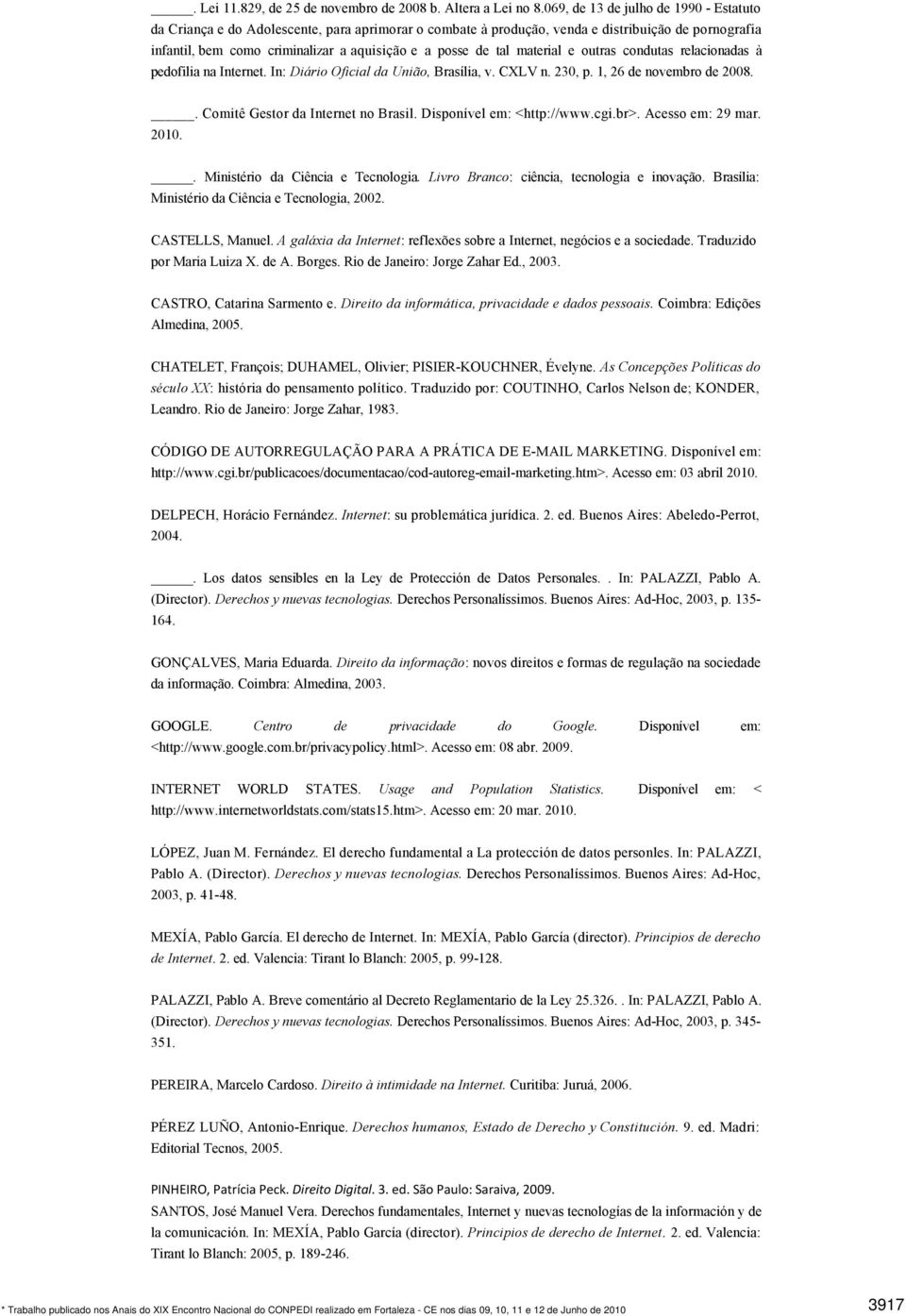 tal material e outras condutas relacionadas à pedofilia na Internet. In: Diário Oficial da União, Brasília, v. CXLV n. 230, p. 1, 26 de novembro de 2008.. Comitê Gestor da Internet no Brasil.