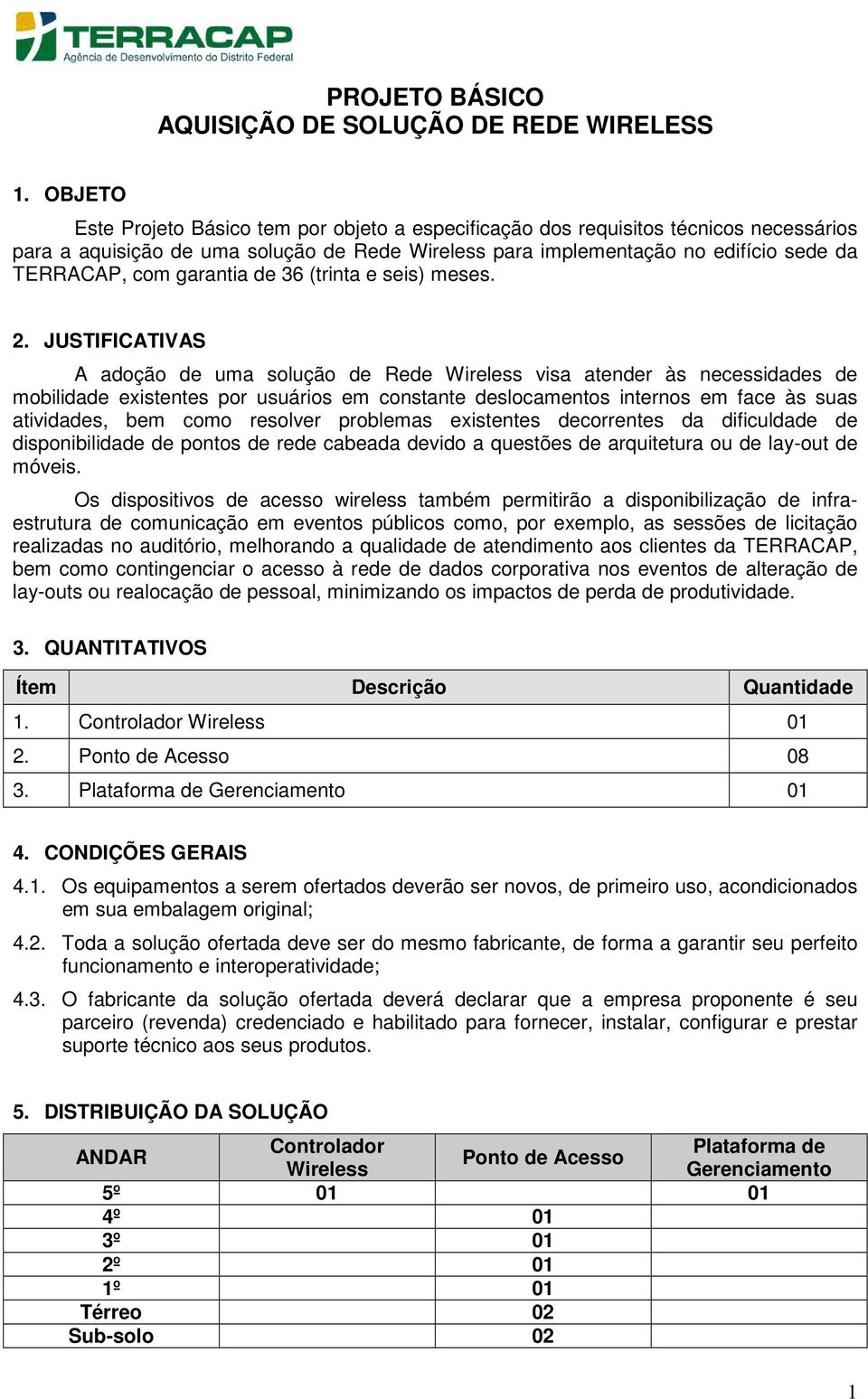 garantia de 36 (trinta e seis) meses. 2.