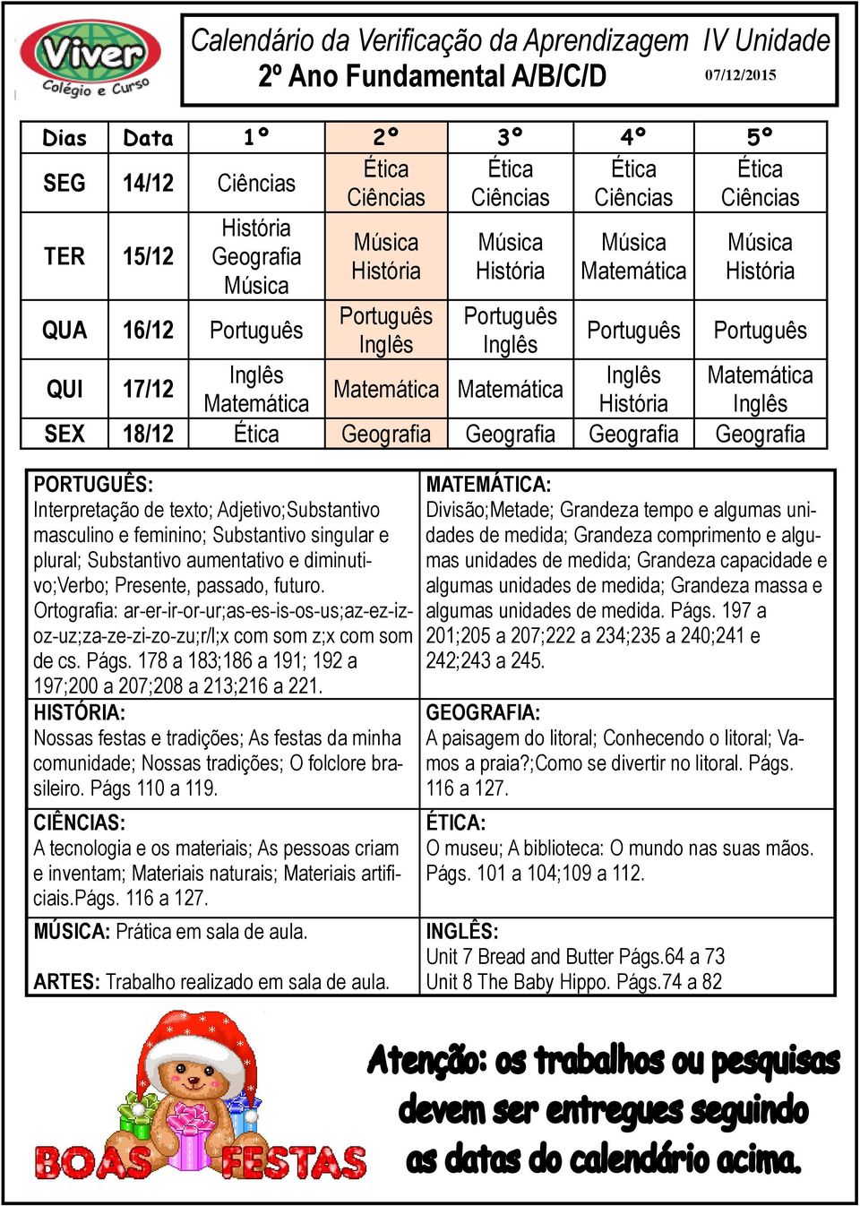 Nossas festas e tradições; As festas da minha comunidade; Nossas tradições; O folclore brasileiro. Págs 110 a 119.