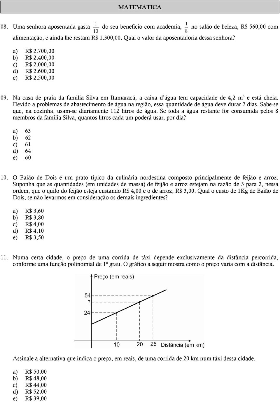 Na casa de praia da família Silva em Itamaracá, a caixa d água tem capacidade de 4,2 m 3 e está cheia. Devido a problemas de abastecimento de água na região, essa quantidade de água deve durar 7 dias.