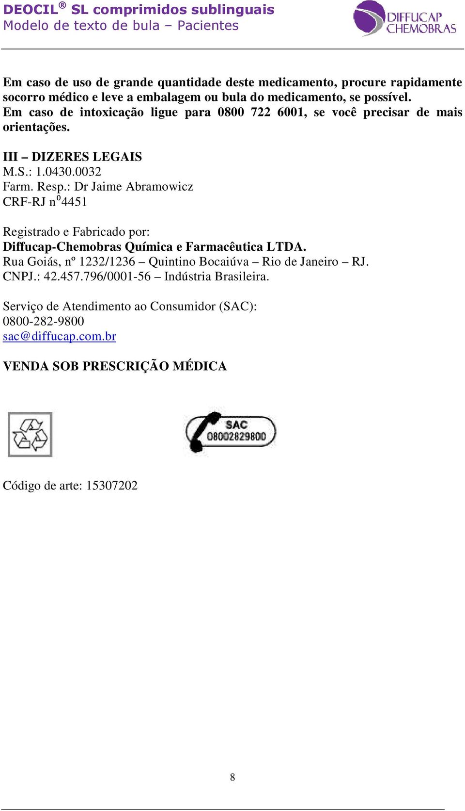 : Dr Jaime Abramowicz CRF-RJ n⁰4451 Registrado e Fabricado por: Diffucap-Chemobras Química e Farmacêutica LTDA.