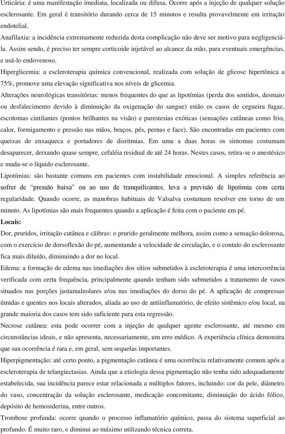 Anafilaxia: a incidência extremamente reduzida desta complicação não deve ser motivo para negligenciála.