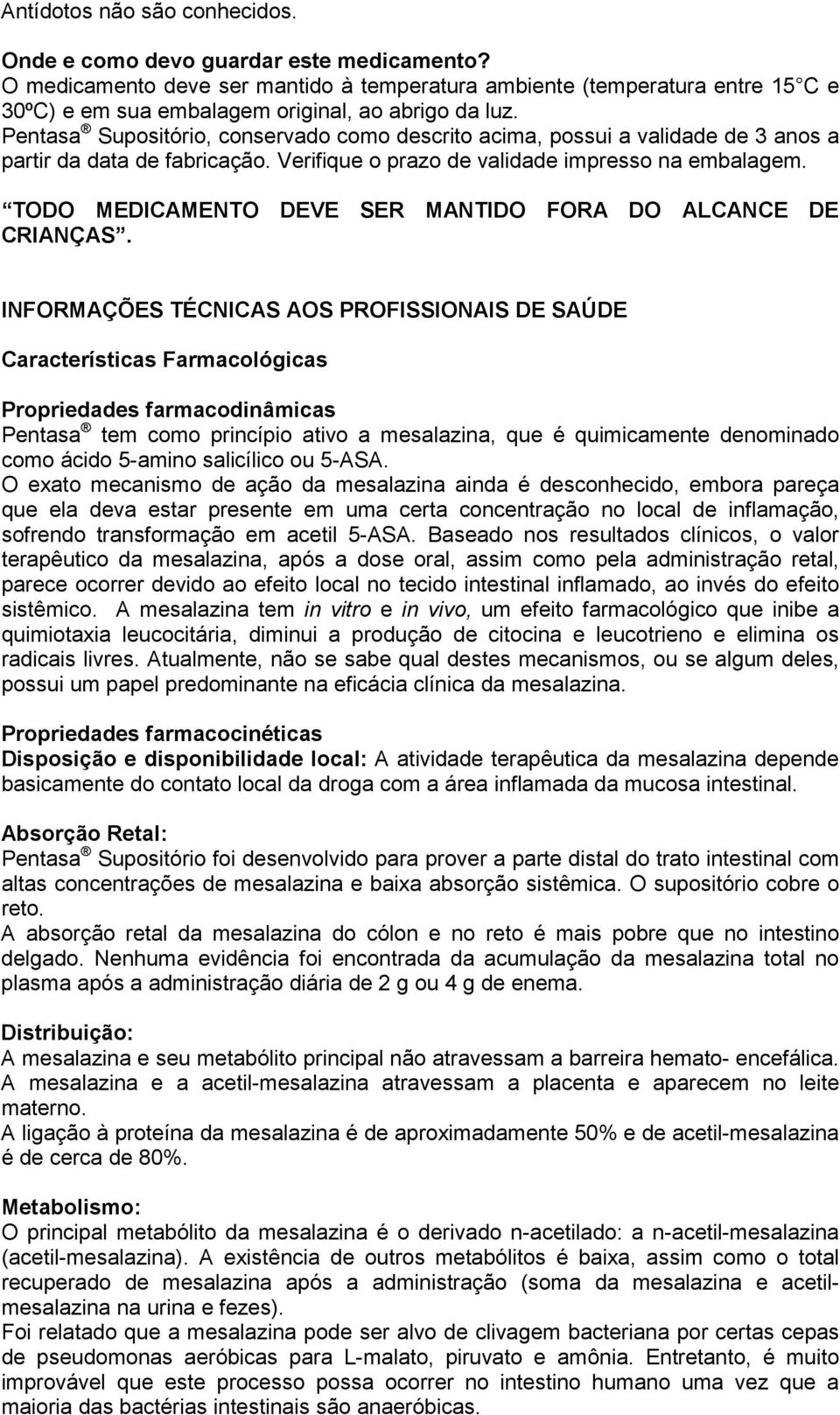 Pentasa Supositório, conservado como descrito acima, possui a validade de 3 anos a partir da data de fabricação. Verifique o prazo de validade impresso na embalagem.