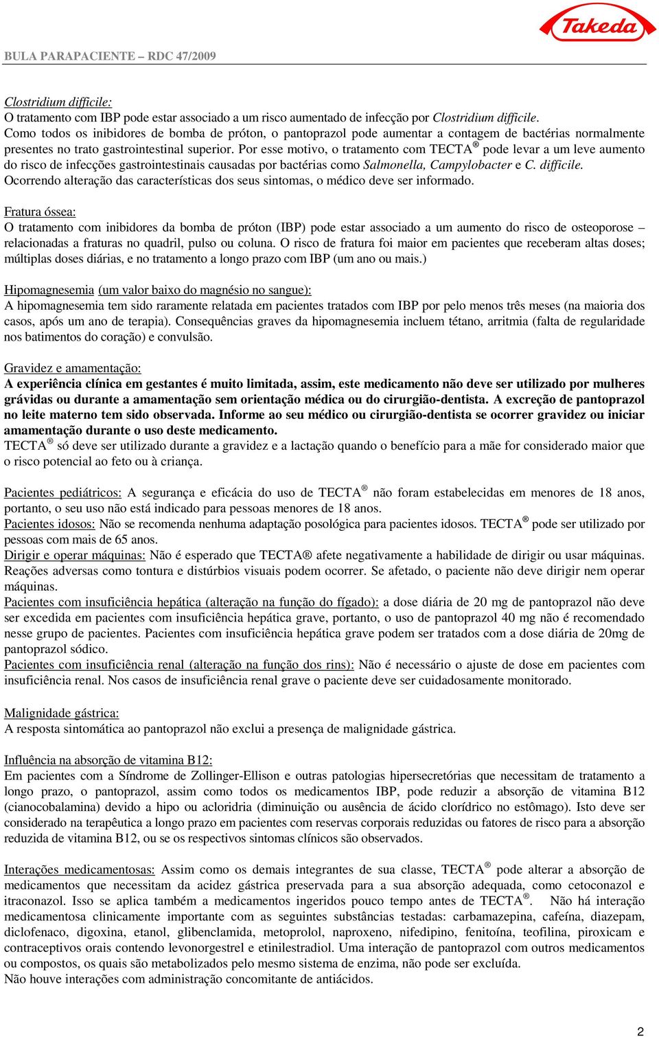 Por esse motivo, o tratamento com TECTA pode levar a um leve aumento do risco de infecções gastrointestinais causadas por bactérias como Salmonella, Campylobacter e C. difficile.