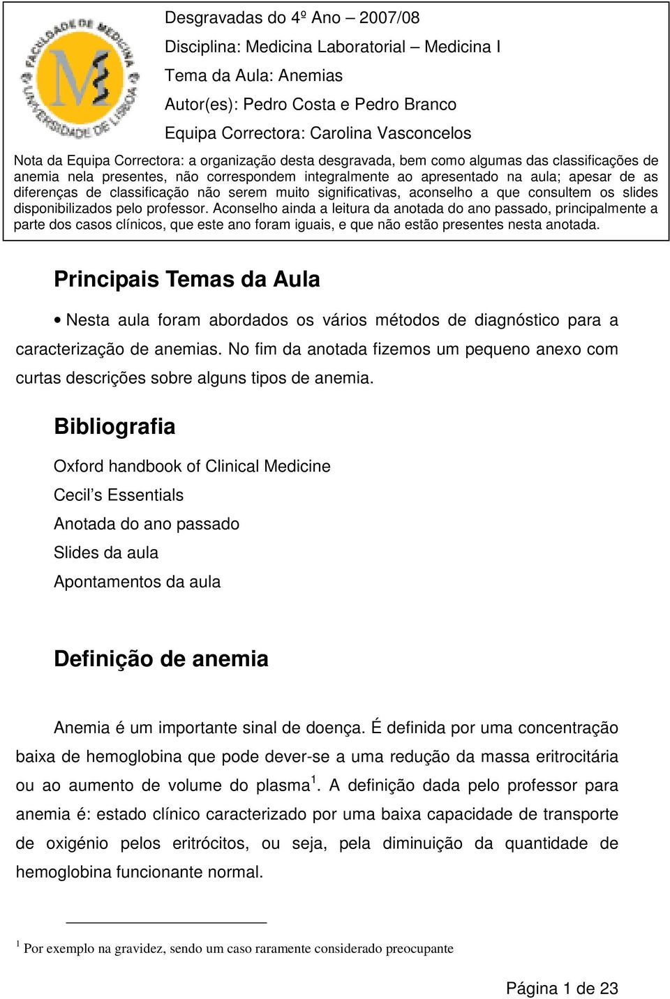 classificação não serem muito significativas, aconselho a que consultem os slides disponibilizados pelo professor.