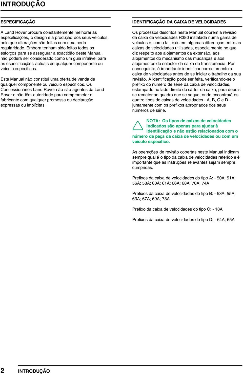 veículo específicos. Este Manual não constitui uma oferta de venda de qualquer componente ou veículo específicos.